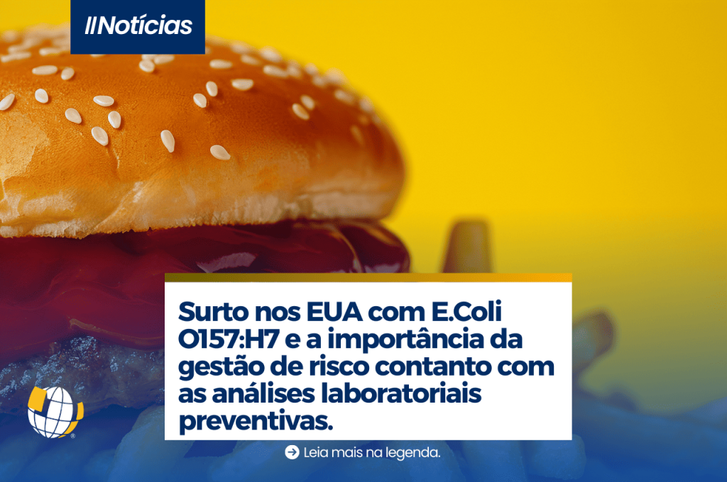 Surto nos EUA com E.Coli O157:H7 e a importância da gestão de risco contanto com as análises laboratoriais preventivas.